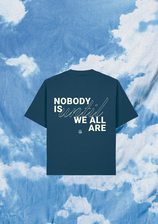 NOBODY IS UNTIL WE ALL ARE T-SHIRT